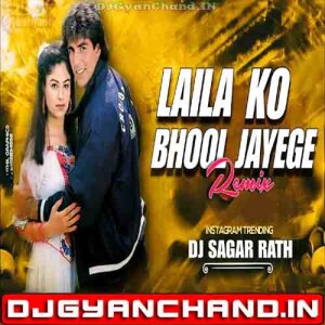 Laila Ko Bhul Jayenge Remix - DJ SAGAR RATH Laila Ko Bhul Jayenge Remix - DJ SAGAR RATH